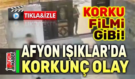 Afyon Işıklar da korkunç olay Afyon Haber Afyon haberleri Afyon