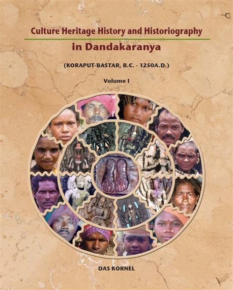 Culture Heritage History and Historiography in Dandakaranya Vol I – Das ...