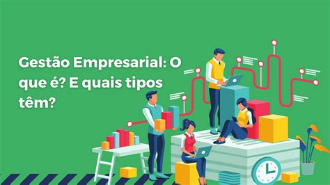 Gestão Empresarial O Que é E Quais Tipos Têm Achievemore