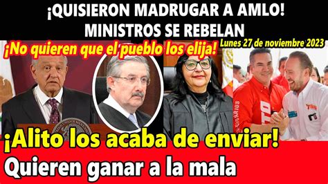 Quisieron Madrugar A AMLO Ministros Se Rebelan Alito Los Acaba De