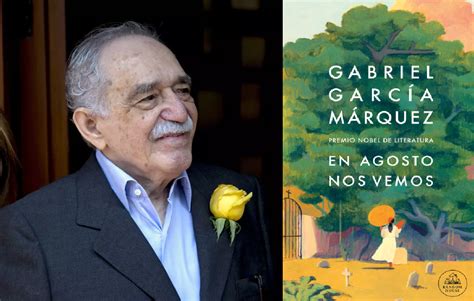 En Agosto Nos Vemos La Novela Póstuma De Gabriel García Márquez Cuenta