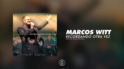 Marcos Witt Recordando Otra Vez Álbum Completo Remasterizado YouTube