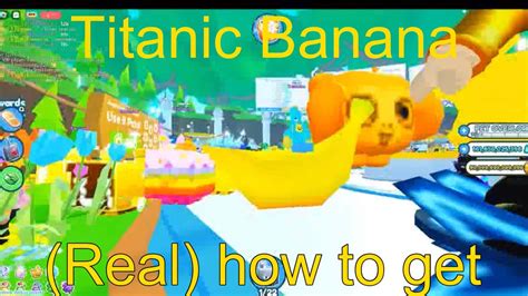 TITANIC BANANA IN PET SIMULATOR X HOW TO GET READ DESC YouTube