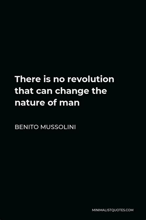 Benito Mussolini Quote There Is No Revolution That Can Change The