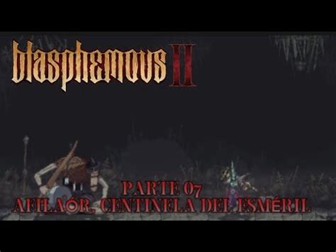 Blasphemous Parte Afila R Centinela Del Esm Ril Gameplay En