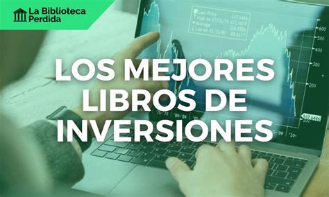 Los Mejores Libros Sobre Inversiones La Biblioteca Perdida