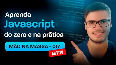 Aprenda Javascript do absoluto zero e de forma prática Mão na massa