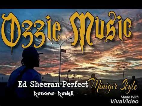 Ed Sheeran Perfect Ozzie Reggae Remix YouTube