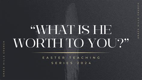 What Is He Worth To You David Kudenchuk Grace Hills Church Worship