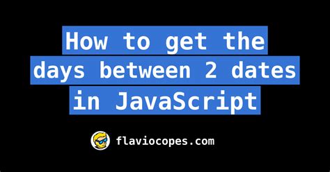 How To Get The Days Between 2 Dates In Javascript