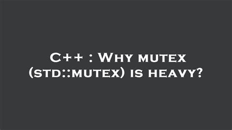 C Why Mutex Std Mutex Is Heavy YouTube