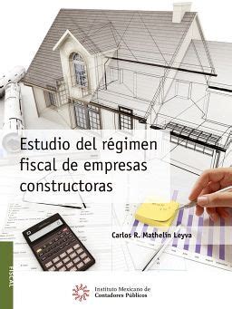 ESTUDIO DEL RÉGIMEN FISCAL DE EMPRESAS CONSTRUCTORAS ED 20 IMCP