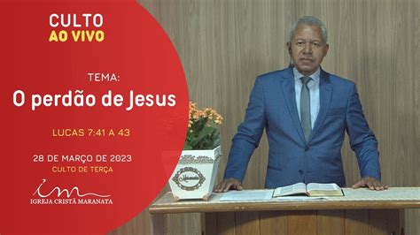 28 03 2023 CULTO 20H Igreja Cristã Maranata Tema O perdão de