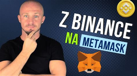 Jak Przes A Kryptowaluty Z Binance Na Metamaska Poradnik Binance