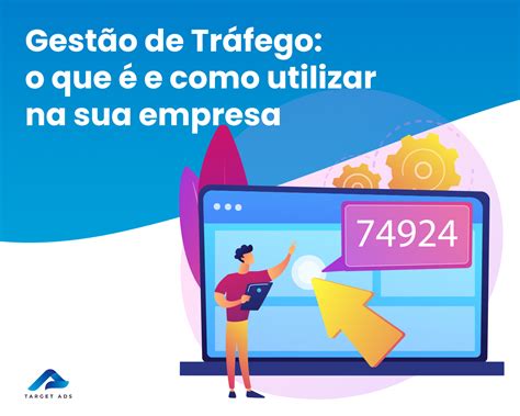 O Que É Gestão De Trafego - Gestão de Tráfego: o que é e como utilizar na sua empresa - Target Ads
