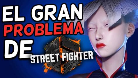 EL GRAN PROBLEMA DE STREET FIGHTER 6 YouTube