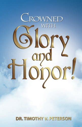 Crowned With Glory And Honor By Dr Timothy V Peterson Goodreads