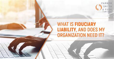 What Is Fiduciary Liability And Does My Organization Need It Parker Smith And Feek Insurance