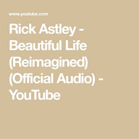 Rick Astley Beautiful Life Reimagined Official Audio Youtube