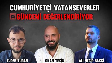 Cumhuriyetçi Vatanseverler gündemi değerlendiriyor Ejder Turan Okan