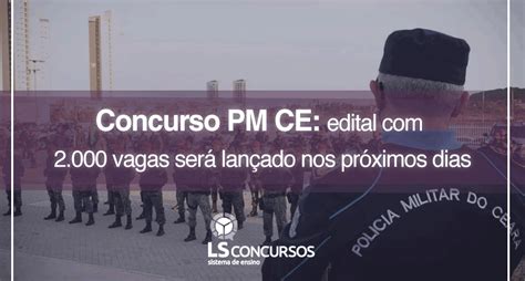 Concurso Pm Ce Edital Com 2000 Vagas Será Lançado Nos Próximos Dias Ls Ensino