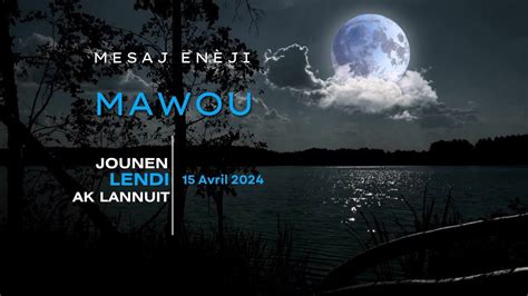 Mesaj Enèji Mawou a pou Jounen ak Lannuit Lendi 15 Avril 2024 vodou