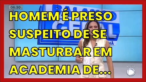 Homem Preso Suspeito De Se Masturbar Em Academia De Shopping Youtube