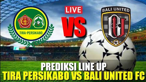 Newsprediksi Line Up Tira Persikabo Vs Bali United Fc Siapa Yang Akan