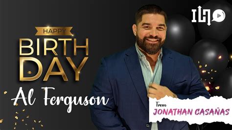 Birthday Wishes From Jonathan Casanas To Al Ferguson Youtube