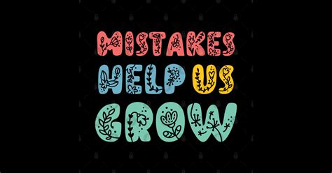 Mistakes Help Us Grow Positive Quotes And Sayings Positive Quotes And Sayings Posters And