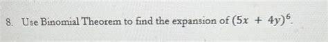 Solved 8 Use Binomial Theorem To Find The Expansion Of