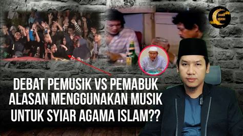 Debat Pemusik Dengan Pemabuk Alasan Menggunakan Musik Untuk Syiar Agama