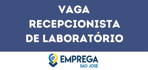 Recepcionista De Laboratório Jacarei Sp Emprega São José Vagas De