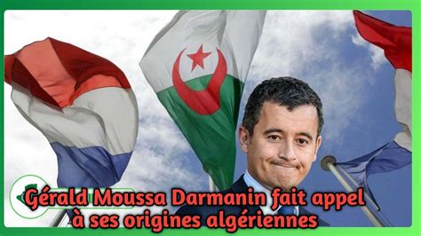 Gérald Moussa Darmanin fait appel à ses origines algériennes YouTube