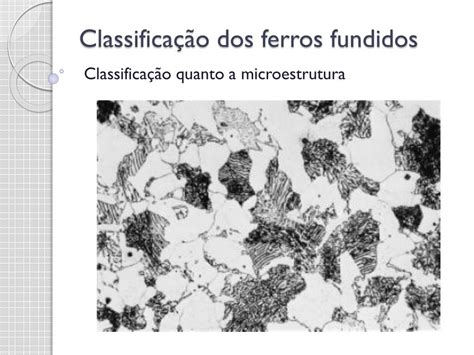 PPT Classificação dos ferros fundidos PowerPoint Presentation free