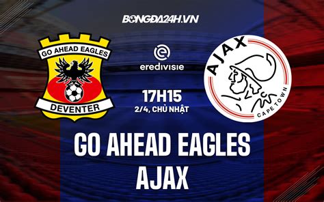 Nh N Nh B Ng D O N Go Ahead Eagles Vs Ajax V Qg H Lan