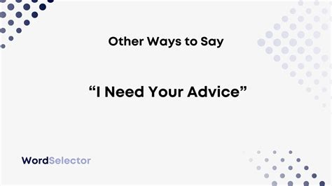 18 Other Ways To Say “i Need Your Advice” Wordselector