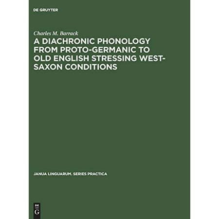 A Diachronic Phonology from Proto-Germanic to Old English Stressing West-Saxon Conditions (Janua ...