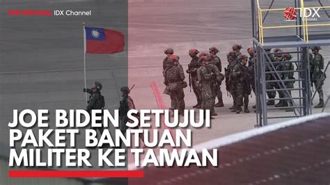 Joe Biden Setujui Paket Bantuan Militer Ke Taiwan IDX CHANNEL YouTube