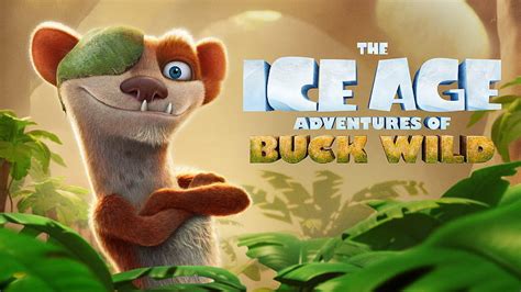 New And Trailer For The Ice Age Adventures Of Buck Wild Ice Age Buck