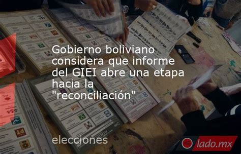 Gobierno Boliviano Considera Que Informe Del Giei Abre Una Etapa Hacia