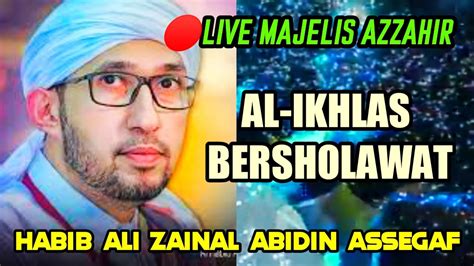 Live Majelis Azzahir Dzikir Dan Sholawat Nabi Al Habib Ali Zainal