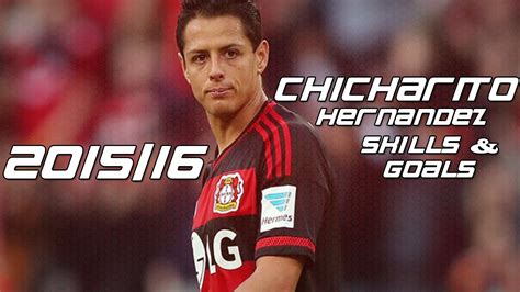 Javier Chicharito Hernández Skills Goals 2016 15 HD YouTube