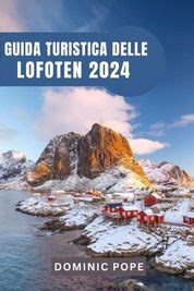 Guida Turistica Delle Lofoten Alla Scoperta Della Maestosit Del