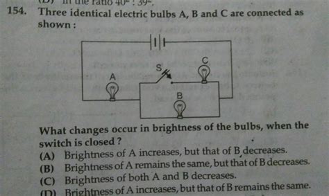 Three Identical Electric Bulbs A B And C Are Connected As Shown What Cha