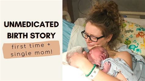 Natural Birth Story Unmedicated Birth First Time And Single Mom Youtube