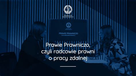 Prawie Prawniczo Czyli Radcowie Prawni O Pracy Zdalnej Nowy Odcinek