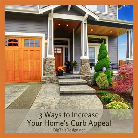 3 Ways To Increase Your Homes Curb Appeal Dig This Design