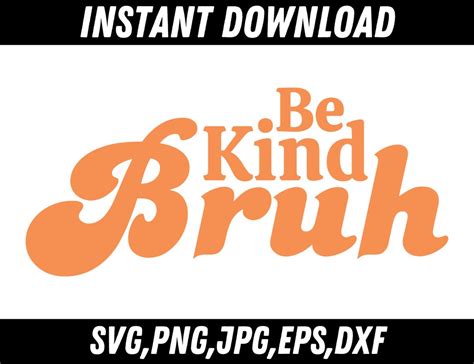 Be Kind Bruh Svg Be Kind Svg Bruh Png Bruh Svg Self Love Svg Kind