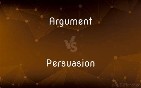 Argument vs. Persuasion — What’s the Difference?